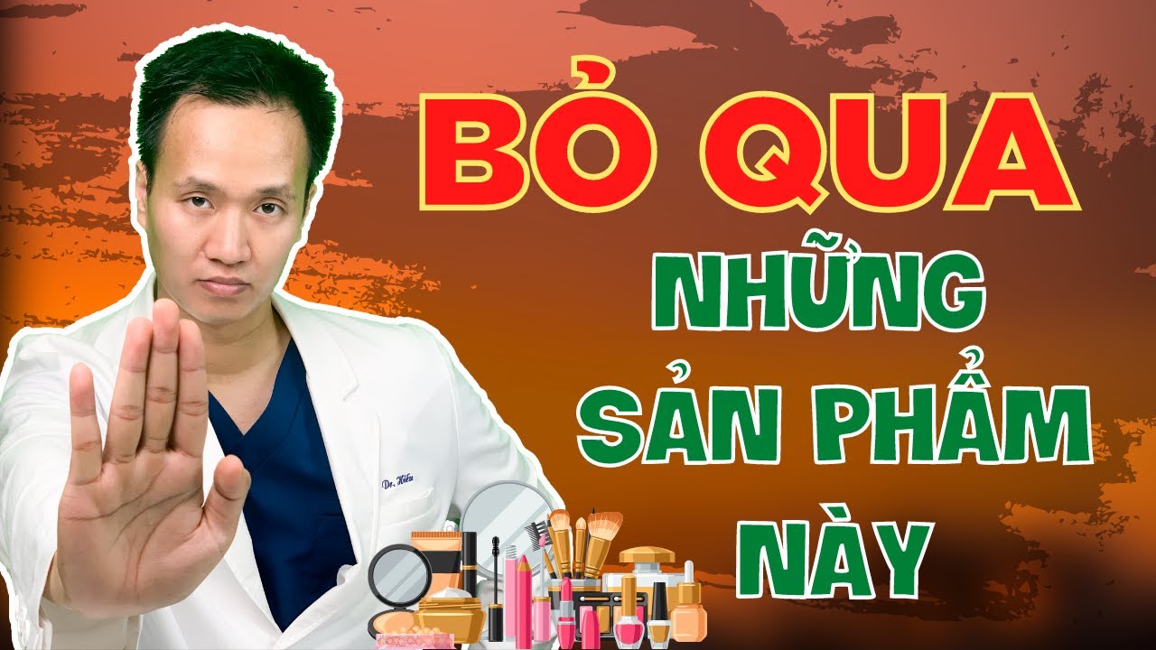 Top 5 sản phẩm nên BỎ QUA khi mới Skincare| Dr Hiếu