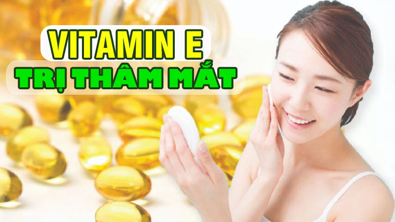 vitamin-e-tri-tham-mat-hieu-qua-nhu-the-nao-kemtrinamda-6
